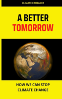 Better Tomorrow: How we can stop climate change