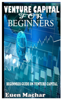 Venture Capital for Beginners: Beginners guide on venture capital