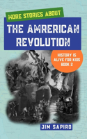 More Stories about The American Revolution (History is Alive for Kids Book 2)