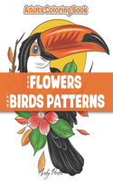 Adults Coloring Book - the Flowers and Birds Patterns: Coloring Pages for Adults Relaxation (Vol.1)