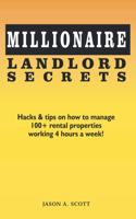 Millionaire Landlord Secrets: Hacks & tips on how to manage 100+ rental properties working 4 hours a week!(Millionaire Secrets)