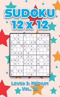 Sudoku 12 x 12 Level 3: Medium Vol. 32: Play Sudoku 12x12 Twelve Grid With Solutions Medium Level Volumes 1-40 Sudoku Cross Sums Variation Travel Paper Logic Games Solve Ja