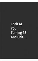 Look At You Turning 35 And Shit.