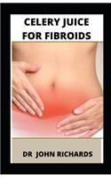 Celery Juice For Fibroids
