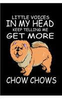 Little Voices In My Head Keep Telling Me Get More Chow Chows: Funny Animal Collection