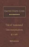 United States Code Annotated Title 47 Telecommunications 2020 Edition §§1 - 1609