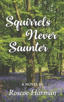 Squirrels Never Saunter