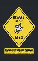Half Graph Half Lined Notebook: Beware Of The MEG Street Sign: 120 Half Graph -Lined Pages, 8,5" x 11 inches; plus Calendar 2021, Monthly to Do and Password pages. Funny Gift