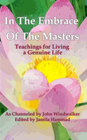 In The Embrace of the Masters: Teachings for Living a Genuine Life