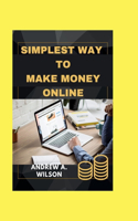 simplest way to make money online: Simple tips and tricks to make money online and a sure strategy to achieve financial freedom without stress.
