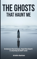 The Ghosts That Haunt Me
