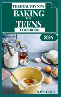 Healthy New Baking for Teens Cookbook