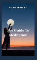 Guide To Meditation: A Guide to Meditation