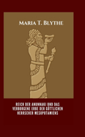 Reich der Anunnaki und das verborgene Erbe der göttlichen Herrscher Mesopotamiens