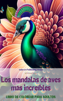 mandalas de aves más increíbles Libro de colorear para adultos Diseños antiestrés para fomentar la creatividad