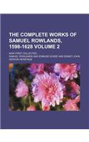 The Complete Works of Samuel Rowlands, 1598-1628 Volume 2; Now First Collected