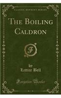 The Boiling Caldron (Classic Reprint)