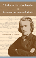 Allusion As Narrative Premise in Brahms's Instrumental Music