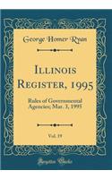 Illinois Register, 1995, Vol. 19: Rules of Governmental Agencies; Mar. 3, 1995 (Classic Reprint)