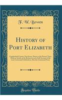 History of Port Elizabeth: Cumberland County, New Jersey, Down to the Present Time; With an Article on Its Resources and a Full Account of the Late Centennial Celebration; Also the Centennial Poem (Classic Reprint)