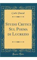 Studii Critici Sul Poema Di Lucrezio (Classic Reprint)