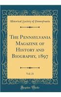 The Pennsylvania Magazine of History and Biography, 1897, Vol. 21 (Classic Reprint)