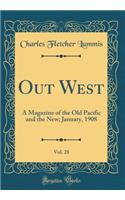 Out West, Vol. 28: A Magazine of the Old Pacific and the New; January, 1908 (Classic Reprint)