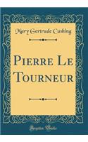 Pierre Le Tourneur (Classic Reprint)