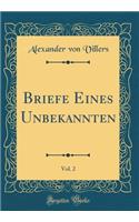 Briefe Eines Unbekannten, Vol. 2 (Classic Reprint)