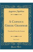 A Copious Greek Grammar, Vol. 2 of 2: Translated from the German (Classic Reprint)