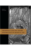 Theophilus and the Theory and Practice of Medieval Art