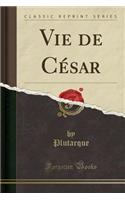 Vie de César (Classic Reprint)