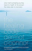 The Healing Code: One Man's Amazing Journey Back to Health and His Proven Five Step Plan to Recovery
