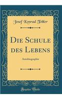 Die Schule Des Lebens: Autobiographie (Classic Reprint)