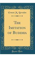 The Imitation of Buddha (Classic Reprint)