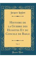 Histoire de la Guerre Des Hussites Et Du Concile de Basle, Vol. 2 (Classic Reprint)