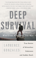 Deep Survival: Who Lives, Who Dies, And Why / True Stories of Miraculous Endurance And Sudden Death