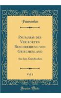 Pausanias des Veriëgeten Beschreibung von Griechenland, Vol. 1: Aus dem Griechischen (Classic Reprint)