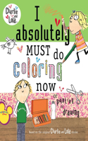 I Absolutely Must Do Coloring Now or Painting or Drawing: (Charlie and Lola)