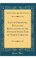 List of Premiums, Rules and Regulations of the Fiftieth State Fair of North Carolina (Classic Reprint)
