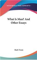 What Is Man? And Other Essays