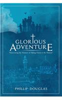 Glorious Adventure: Discovering the Treasure of Taking Christ to the Nations