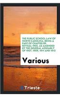 The public school law of North Carolina; being a part of chapter 89, revisal 1905, as amended by the General assembly of 1907, 1909, 1911 and 1913