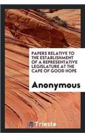 Papers Relative to the Establishment of a Representative Legislature at the Cape of Good Hope
