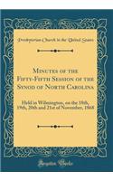 Minutes of the Fifty-Fifth Session of the Synod of North Carolina: Held in Wilmington, on the 18th, 19th, 20th and 21st of November, 1868 (Classic Reprint)
