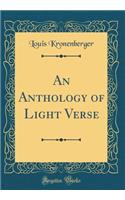 An Anthology of Light Verse (Classic Reprint)