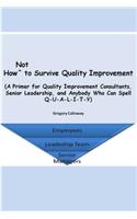 How Not to Survive Quality Improvement