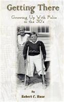 Getting There: Growing Up with Polio in the 30's(English)