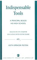 Indispensable Tools: A Principal Builds His High School: Dialogues on Charter Education with Peter Thorp