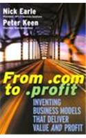 From .com to .profit: Inventing Business Models That Deliver Value and Profit